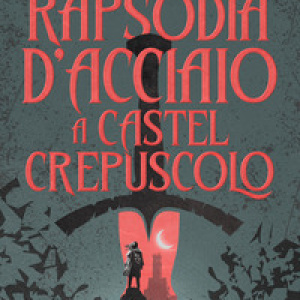 Rapsodia d'acciaio a Castel Crepuscolo