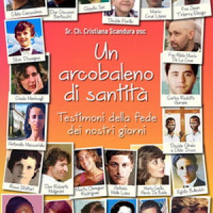 Un arcobaleno di santità. Testimoni della fede dei nostri giorni