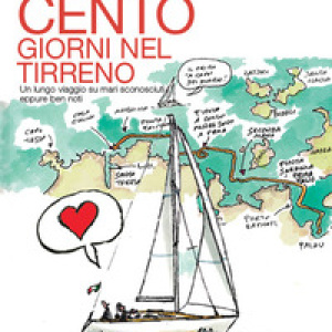 Cento giorni nel tirreno. Un lungo viaggio su mari sconosciuti, seppure ben noti