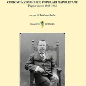 Curiosità storiche e popolari napoletane. Pagine sparse 1883-1932