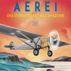 Aerei. Una storia visuale dell'aviazione