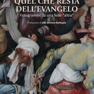 Quel che resta dell'evangelo. Fotogrammi di una fede «altra»