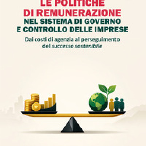 Le politiche di remunerazione nel sistema di governo e controllo delle imprese. Dai costi di agenzia al perseguimento del successo sostenibile