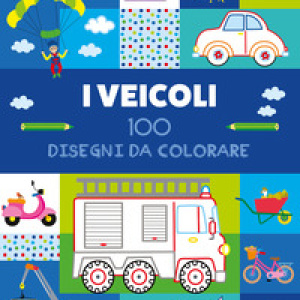 I veicoli. 100 disegni da colorare