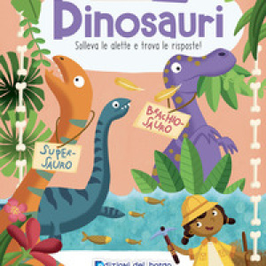 Dinosauri. Solleva le alette e trova le risposte! I primi libri del perché