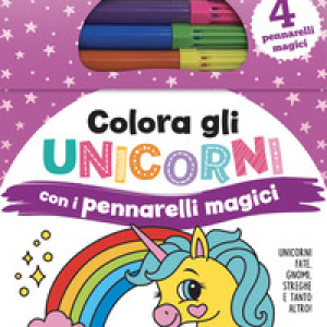 Colora gli unicorni con i pennarelli magici. Unicorni, fate, gnomi, streghe e tanto altro ancora!
