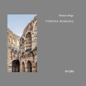 Verona romana. Ediz. italiana e inglese