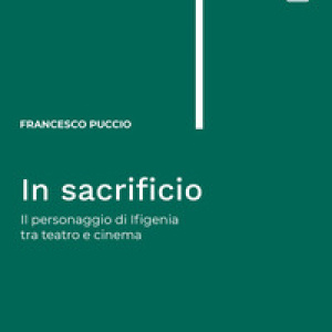 In sacrificio. Il personaggio di Ifigenia tra teatro e cinema