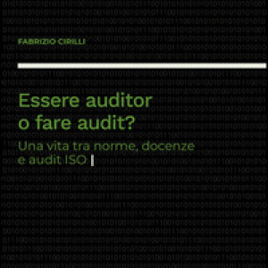 Essere auditor o fare audit? Una vita tra norme, docenze e audit ISO