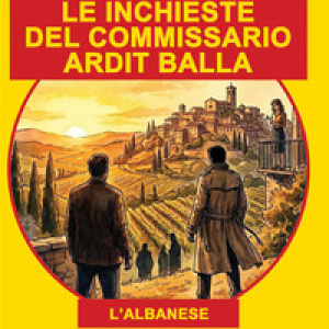 Le inchieste del commissario Ardit Balla. (l'albanese)