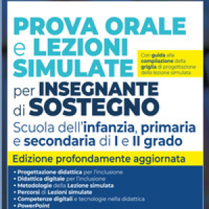 Concorso scuola 2025. Prova orale e lezioni simulate per insegnanti di sostegno. Scuola dell'infanzia, primaria e secondaria di I e II grado