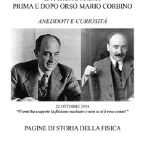 La Fisica e i Fisici prima e dopo Orso Mario Corbino. Aneddoti e curiosità. Pagine di storia della fisica