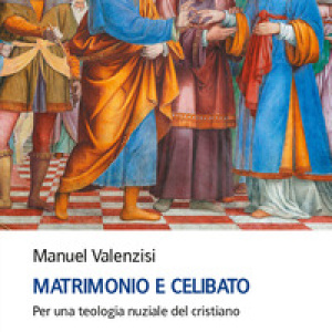 Matrimonio e celibato. Per una teologia nuziale del cristiano