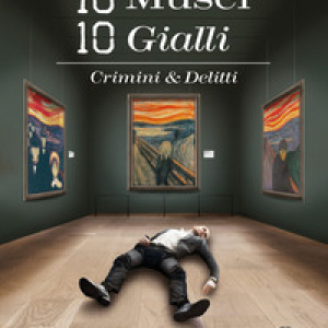 10 musei 10 gialli. Crimini & Delitti