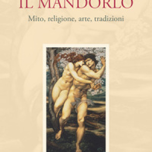 Il mandorlo. Mito, religione, arte, tradizioni