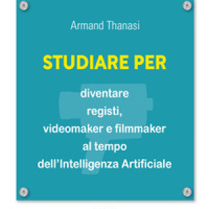 Studiare per diventare registi, videomaker e filmmaker al tempo dell'Intelligenza Artificiale