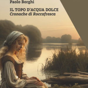 Il topo d'acqua dolce. Cronache di Roccafresca