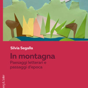 In montagna. Paesaggi letterari e passaggi d'epoca