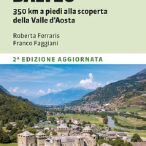 Il Cammino Balteo. 350 km a piedi alla scoperta della Valle d'Aosta