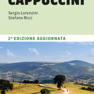 Il cammino dei cappuccini. 400 km da Fossombrone ad Ascoli Piceno