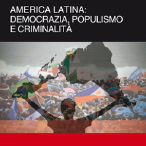 America Latina. Democrazia, populismo e criminalità