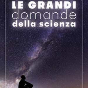 Le grandi domande della scienza