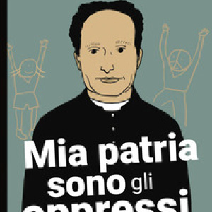 Mia patria sono gli oppressi. Don Milani, la scuola, la guerra