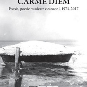 Carme diem. Poesie, poesie musicate e canzoni, 1974-2017