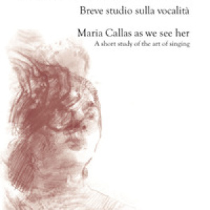 Maria Callas secondo noi. Breve studio sulla vocalità-Maria Callas as we see her. A short study of the art of singing