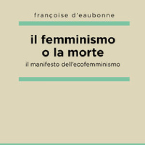 Il femminismo o la morte. Il manifesto dell'ecofemminismo