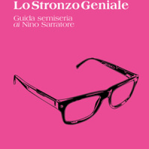 Lo stronzo geniale. Guida semiseria ai Nino Sarratore