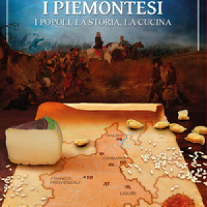 I piemontesi. I popoli, la storia, la cucina