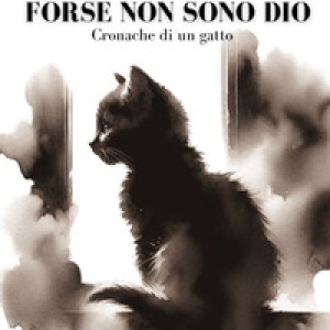 Forse non sono Dio. Cronache di un gatto