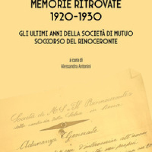Memorie ritrovate 1920-1930. Gli ultimi anni della società di mutuo soccorso del Rinoceronte
