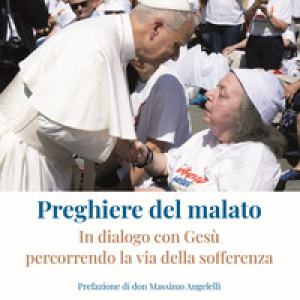 Preghiere del malato. In dialogo con Gesù percorrendo la via della sofferenza