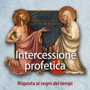 Intercessione profetica. Risposta ai segni dei tempi
