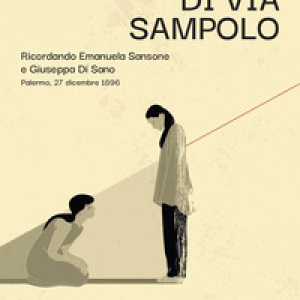 Il delitto di via Sampolo. Ricordando Emanuela Sansone e Giuseppa Di Sano. Palermo, 27 dicembre 1896