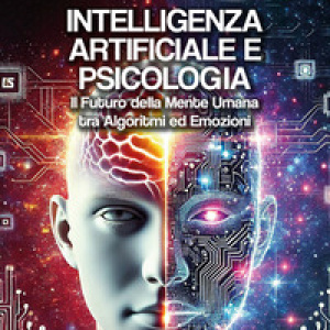 Intelligenza artificiale e psicologia. Il futuro della mente umana tra algoritmi ed emozioni