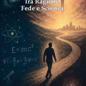 Tra ragione, fede e scienza