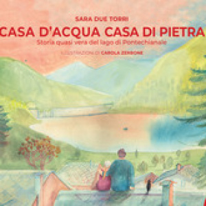 Casa d'acqua casa di pietra. Storia quasi vera del lago di Pontechianale