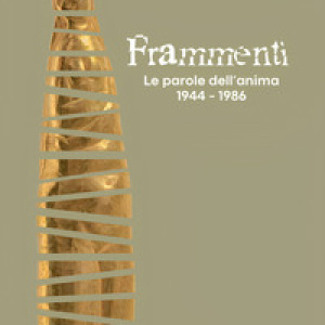 Frammenti. Le parole dell'anima 1944-1986