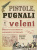 Pistole, pugnali e veleni. Delitti illustri e assassini efferati